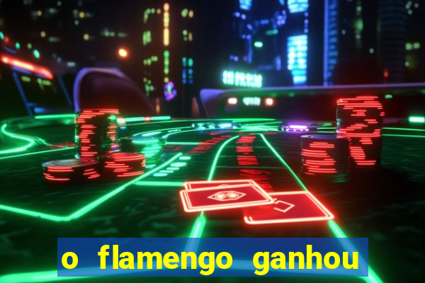 o flamengo ganhou ou perdeu hoje